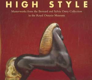 High Style: Masterworks from the Bernard & Sylvia Ostry Collection de Alastair Duncan