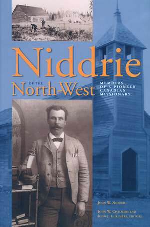 Niddrie of the North-West: Memoirs of a Pioneer Canadian Missionary de John W. Chalmers