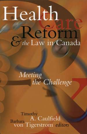 Health Care Reform and the Law in Canada: Meeting the Challenge de Timothy Caulfield