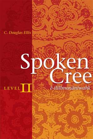 Spoken Cree, Level II de C. Douglas Ellis