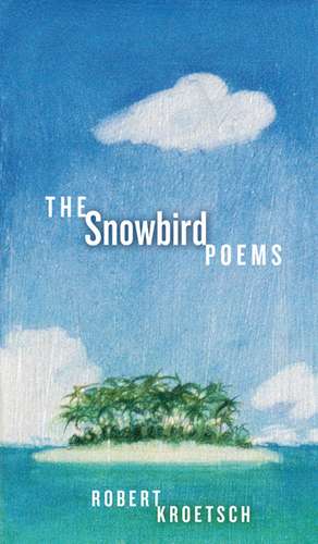 Snowbird Poems de Robert Kroetsch