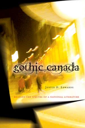 Gothic Canada: Reading the Spectre of a National Literature de Justin Edwards