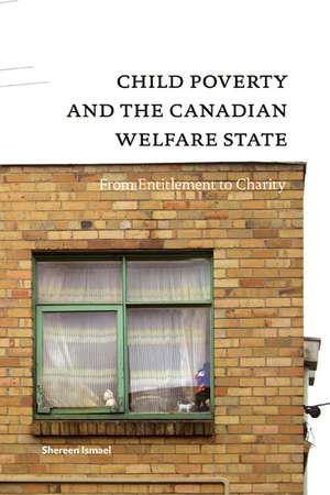 Child Poverty and the Canadian Welfare State: From Entitlement to Charity de Shereen Ismael