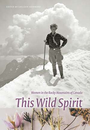 This Wild Spirit: Women in the Rocky Mountains of Canada de Colleen Skidmore