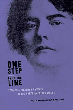 One Step Over the Line: Toward a History of Women in the North American Wests de Elizabeth Jameson