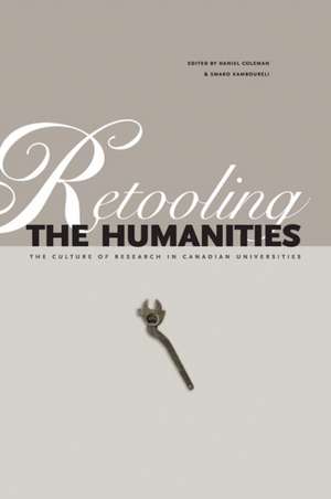 Retooling the Humanities: The Culture of Research in Canadian Universities de Daniel Coleman