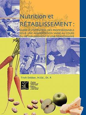 Nutrition Et Retablissement: Guide A L Intention Des Professionnels Pour Une Alimentation Saine Au Cours Du Retablissement D Une Toxicomanie de Michael Dean