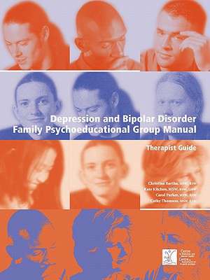 Depression and Bipolar Disorder: Family Psychoeducational Group Manual - Therapist's Guide de Christina Bartha