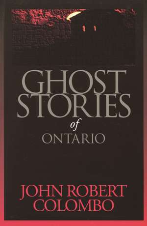 Ghost Stories of Ontario de John Robert Colombo