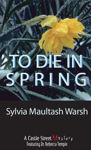 To Die in Spring de Sylvia Maultash Warsh