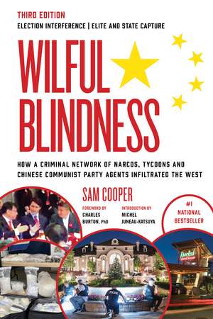 Wilful Blindness: Foreign Interference | Elite and State Capture | How a Criminal Network of Narcos, Tycoons and CCP Agents Infiltrated the West | de Sam Cooper