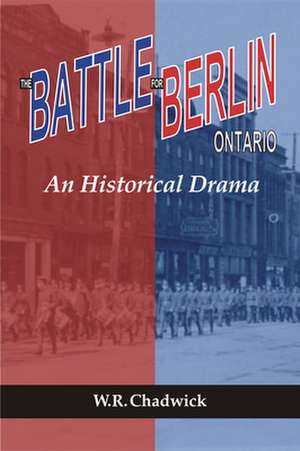 The Battle for Berlin, Ontario de W. R. Chadwick