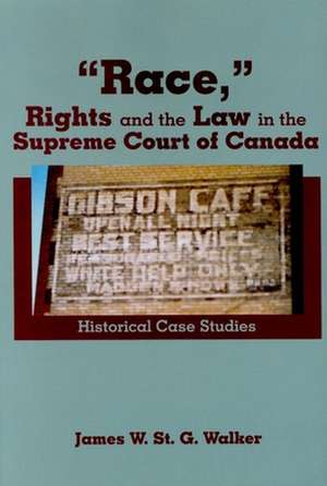 "Race,&#x201d; Rights and the Law in the Supreme Court of Canada: Historical Case Studies de James W.S. Walker