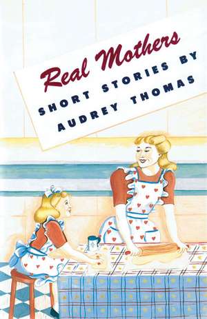 Real Mothers de Audrey Thomas