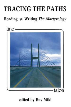 Tracing the Paths: Reading = Writing The Martyrology de Roy Miki