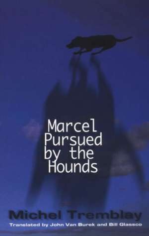 Marcel Pursued by the Hounds de Michel Tremblay