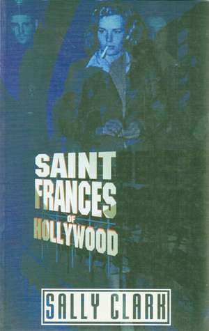 Saint Frances of Hollywood de Sally Clark