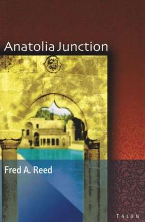 Anatolia Junction: A Journey int de Fred A. Reed