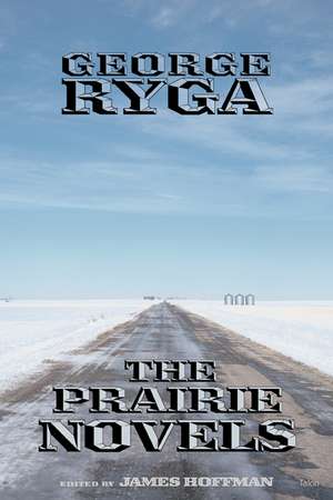 George Ryga: The Prairie Novels de George Ryga