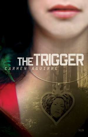 The Trigger de Carmen Aguirre