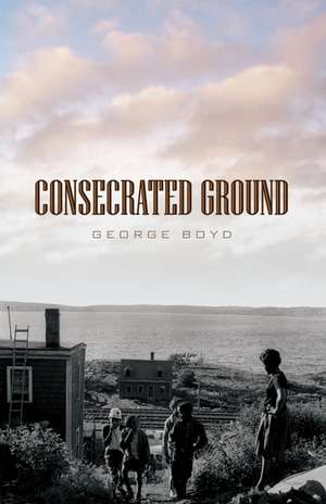 Consecrated Ground de George Boyd