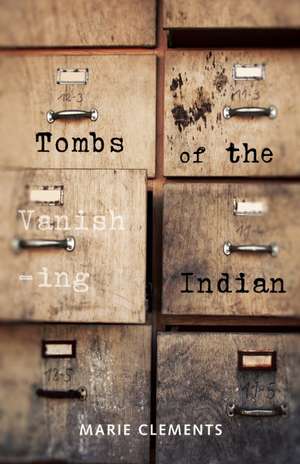 Tombs of the Vanishing Indian de Marie Clements