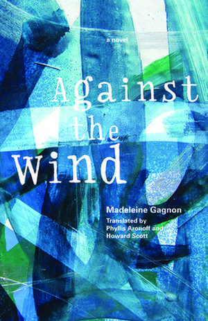 Against the Wind de Madeleine Gagnon