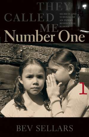 They Called Me Number One: Secrets and Survival at an Indian Residential School de Bev Sellars