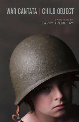 War Cantata / Child Object de Larry Tremblay