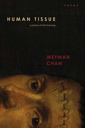 Human Tissue: A primer of Not Knowing de Weyman Chan