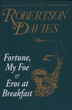 Fortune, My Foe and Eros at Breakfast de Robertson Davies