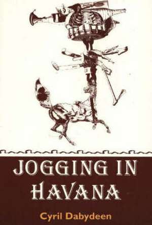 Jogging in Havana: Short Stories de Cyril Dabydeen