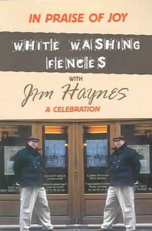 In Praise of Joy: White-Washing Fences with Jim Haynes... A Celebration de Howard Aster