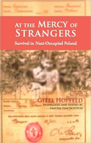 At the Mercy of Strangers: Survival in Nazi Occupied Poland de Gitel Hopfeld