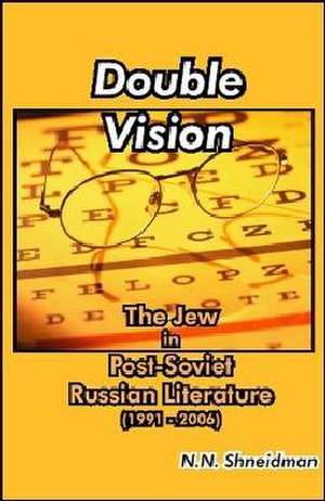 Double Vision: The Jew in Post-Soviet Russian Literature, 1991-2006 de N N Shneidman