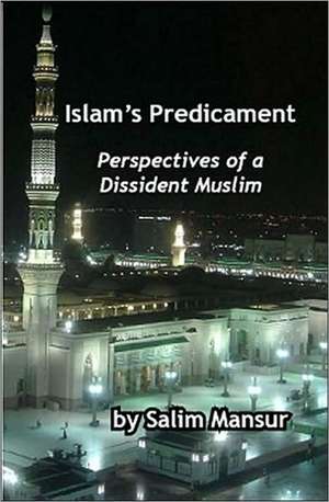 Islam's Predicament: Perspectives of a Dissident Muslim de Salim Mansur