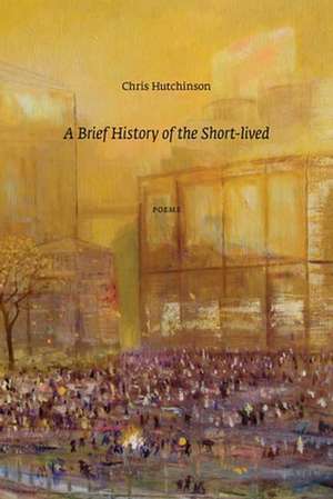 A Brief History of the Short-Lived: The Heretic Poems de Chris Hutchinson