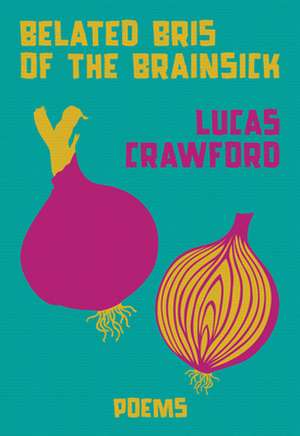 Belated Bris of the Brainsick de Lucas Crawford