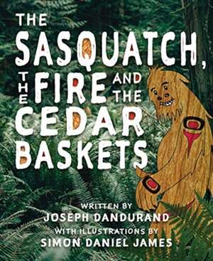 SASQUATCH THE FIRE & THE CEDAR BASKETS de Joseph Dandurand