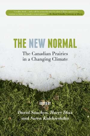 The New Normal: The Canadian Prairies in a Changing Climate de David Sauchyn