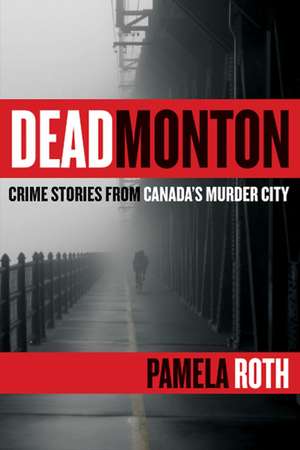 Deadmonton: Crime Stories from Canada's Murder City de Pamela Roth