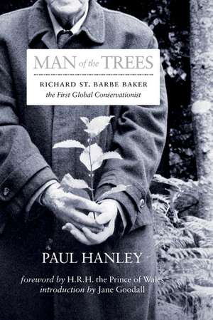 Man of the Trees: Richard St. Barbe Baker, the First Global Conservationist de Paul Hanley