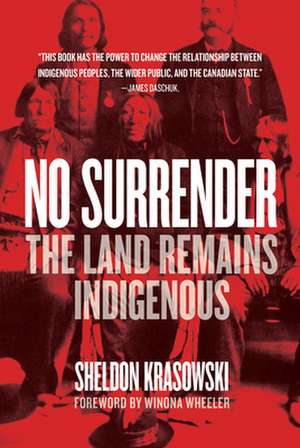 No Surrender: The Land Remains Indigenous de Sheldon Krasowski