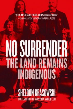 No Surrender: The Land Remains Indigenous de Sheldon Krasowski