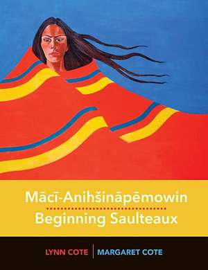 Maci-Anih inapemowin / Beginning Saulteaux de Margaret Cote