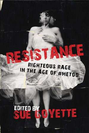 Resistance: Righteous Rage in the Age of #MeToo de Sue Goyette