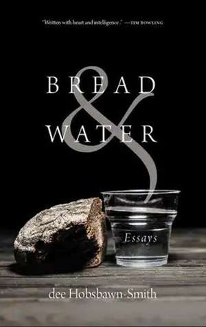 Bread & Water: Essays de dee Hobsbawn-Smith