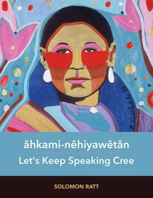 hkami-nhiyawtn: Let's Keep Speaking Cree de Solomon Ratt