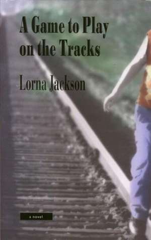 A Game to Play on the Tracks de Lorna Jackson