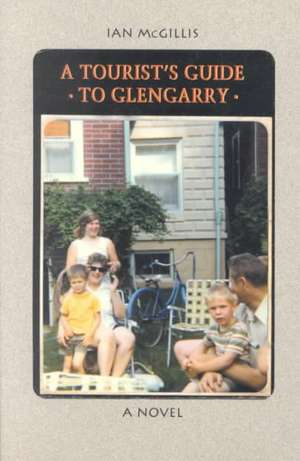 Tourist's Guide to Glengarry (A) de Ian McGillis